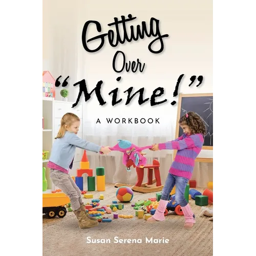 Getting Over "Mine!": A Workbook