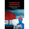 Climates of Migration: Ecology, Literature, and Propaganda