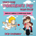 Where Does Valentine's Day Come From? Children's Holidays & Celebrations Books