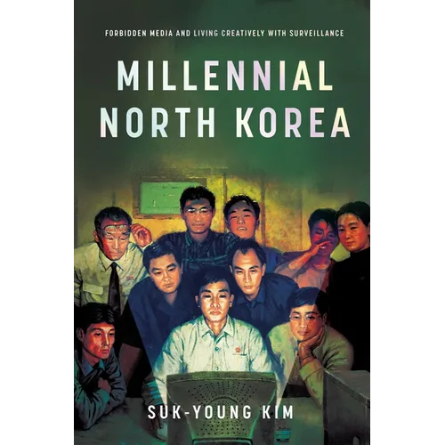 Millennial North Korea: Forbidden Media and Living Creatively with Surveillance