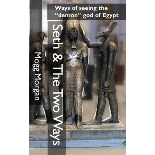 Seth & The Two Ways: Ways of seeing the "demon" god of Egypt