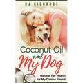 Coconut Oil and My dog: Natural Pet Health for My Canine Friend