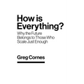 How Is Everything?: Why the Future Belongs to Those Who Scale Just Enough