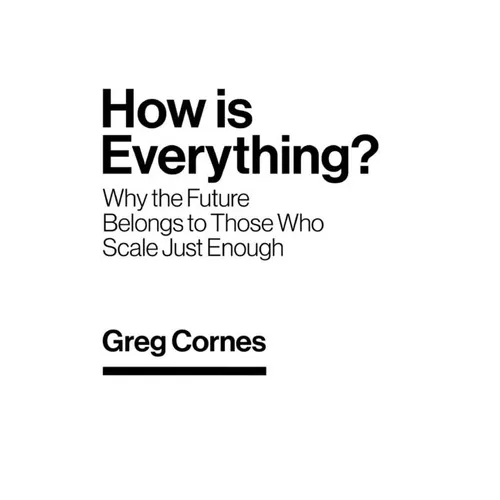 How Is Everything?: Why the Future Belongs to Those Who Scale Just Enough