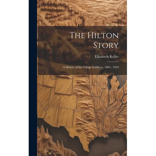 The Hilton Story; A History of the Village of Hilton, 1805 - 1959
