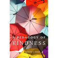 A Pedagogy of Kindness: Volume 1
