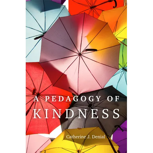 A Pedagogy of Kindness: Volume 1