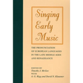 Singing Early Music: The Pronunciation of European Languages in the Late Middle Ages and Renaissance [With CD]