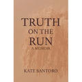 Truth on the Run: A Memoir