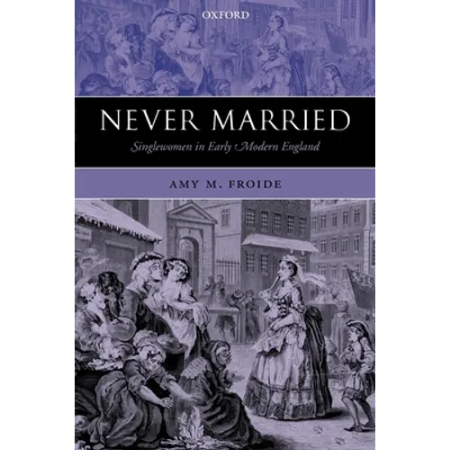 Never Married: Singlewomen in Early Modern England