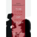 The Case Book of Irene Adler: The Irene Adler Trilogy