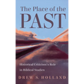 The Place of the Past: Historical Criticism's Role in Biblical Studies