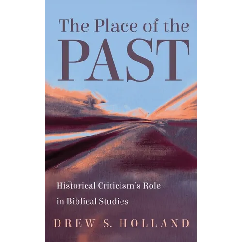 The Place of the Past: Historical Criticism's Role in Biblical Studies