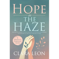 Hope in the Haze: A Dementia Caregiver Guide: Practical Techniques to Tackle Confusion, Lighten Emotional Burdens, and Empower You and Your Loved One