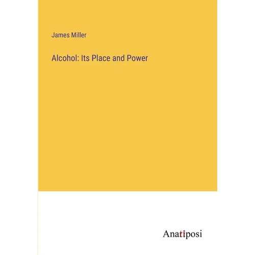 Alcohol: Its Place and Power
