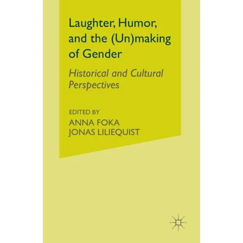 Laughter, Humor, and the (Un)Making of Gender: Historical and Cultural Perspectives