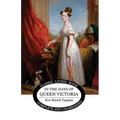 In the Days of Queen Victoria
