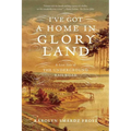 I've Got a Home in Glory Land: A Lost Tale of the Underground Railroad