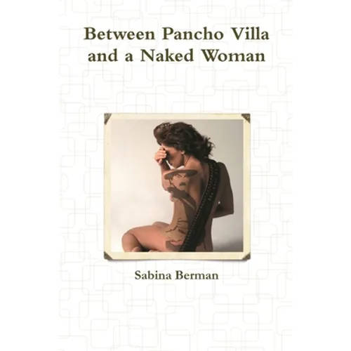 Between Pancho Villa and a Naked Woman
