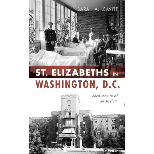 St Elizabeths in Washington, D.C.: Architecture of an Asylum