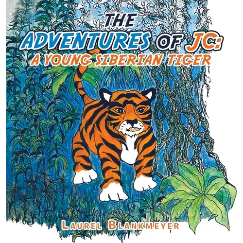 The Adventures of Jc: a Young Siberian Tiger