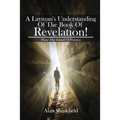 A Layman's Understanding Of The Book Of Revelation!