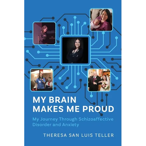 My Brain Makes Me Proud: My Journey Through Schizoaffective Disorder and Anxiety