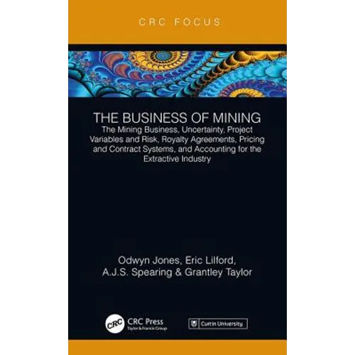 The Business of Mining: The Mining Business, Uncertainty, Project Variables and Risk, Royalty Agreements, Pricing and Contract Systems, and Accounting