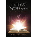 The Jesus Moses Knew: How to See Christ in the Old Testament