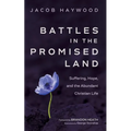 Battles in the Promised Land: Suffering, Hope, and the Abundant Christian Life