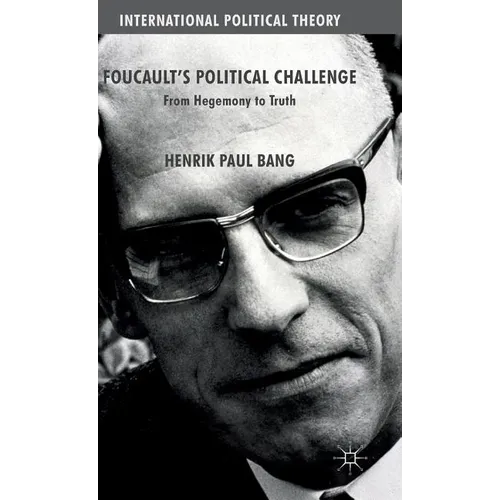 Foucault's Political Challenge: From Hegemony to Truth