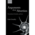 Arguments about Abortion: Personhood, Morality, and Law