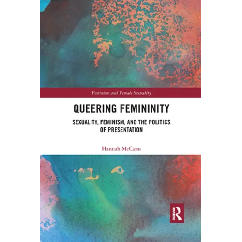 Queering Femininity: Sexuality, Feminism and the Politics of Presentation