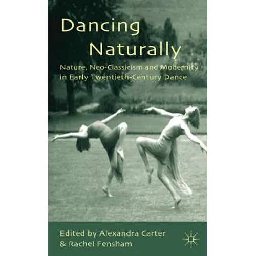 Dancing Naturally: Nature, Neo-Classicism and Modernity in Early Twentieth-Century Dance