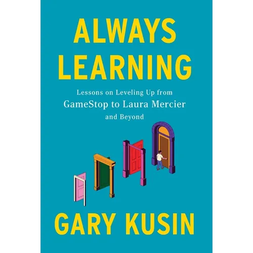 Always Learning: Lessons on Leveling Up, from GameStop to Laura Mercier and Beyond