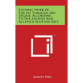 Esoteric Work of the 1st Through 3rd Degree, According to the Ancient and Accepted Scottish Rite