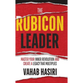 The Rubicon Leader: Master Your Inner Revolution and Create a Legacy That Multiplies