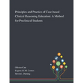 Principles and Practice of Case-based Clinical Reasoning Education: A Method for Preclinical Students