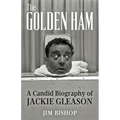 The Golden Ham: A Candid Biography of Jackie Gleason