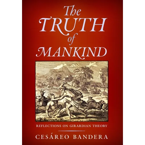 The Truth of Mankind: Reflections on Girardian Theory