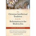 The Christian Intellectual Tradition from the Reformation to the Modern Era: A Reader and Companion