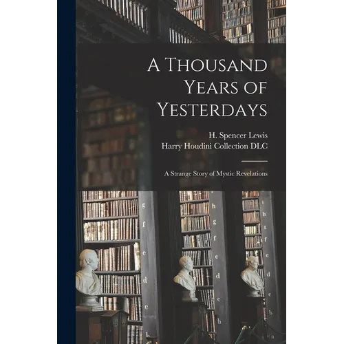 A Thousand Years of Yesterdays: A Strange Story of Mystic Revelations