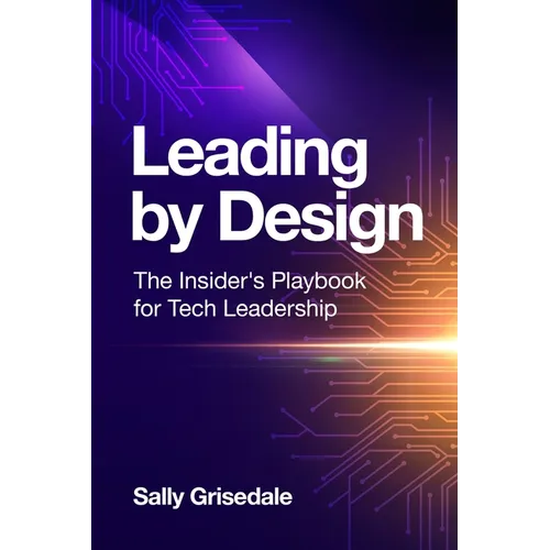 Leading By Design: The Insider's Playbook For Tech Leadership