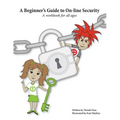 A Beginner's Guide to On-line Security: A workbook for all ages