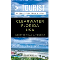 Greater Than a Tourist- Clearwater Florida USA: 50 Travel Tips from a Local