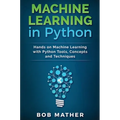Machine Learning in Python: Hands on Machine Learning with Python Tools, Concepts and Techniques
