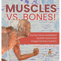 Muscles vs. Bones! Human Musculoskeletal System Examined Integumentary System Grade 6-8 Life Science