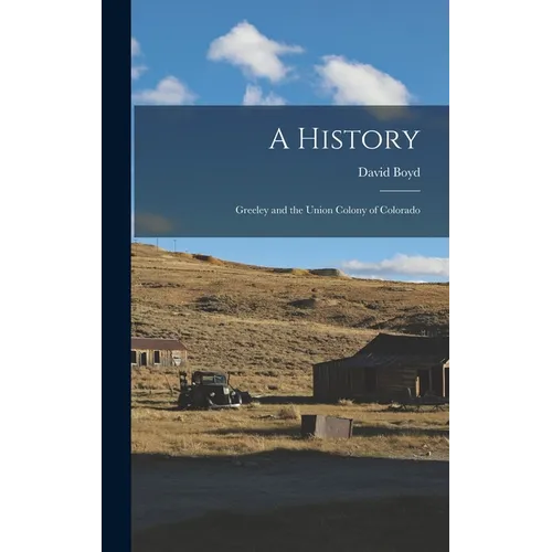 A History: Greeley and the Union Colony of Colorado