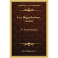 Sam Higginbottom, Farmer: An Autobiography