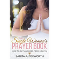 The Single Woman's Prayer Book: How to Get Answers from Heaven